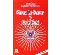 Piensa lo bueno y se te dara / Think Good Thoughts and They Will Happen