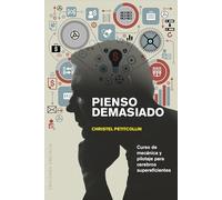 Pienso demasiado/ I Think Too Much: Curso De Mecanica Y Pilotaje Para Cerebros Supereficientes