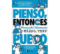 Pienso, entonces puedo Desarrolla tu pensamiento lógico con estos increíbles retos de inteligencia natural para aplicar en tu día a día - Hiroyuki Nomura - Ediciones Temas de Hoy - ebook (ePub) - Livr