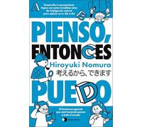 Pienso, entonces puedo: Desarrolla tu pensamiento lógico con estos increíbles retos de inteligencia natural para aplicar en tu día a día