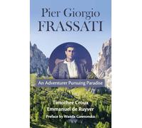 Pier Giorgio Frassati: An Adventurer Pursuing Paradise