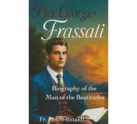 Pier Giorgio Frassati: Biography of the Man of the Beatitudes