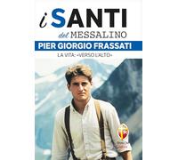 Pier Giorgio Frassati. La vita: «Verso l'alto»