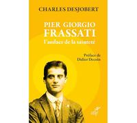 Pier Giorgio Frassati, l'audace de la sainteté: Préface de Didier Decoin