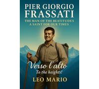 Pier Giorgio Frassati: The Man of the Beatitudes-A Saint for Our Times
