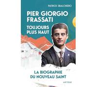 Pier Giorgio Frassati, toujours plus haut: La biographie du nouveau saint