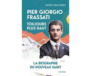 Pier Giorgio Frassati, toujours plus haut La biographie du nouveau saint - Patrick Sbalchiero - Artege - broché - Essai