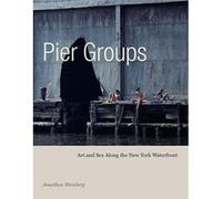 Pier Groups: Art and Sex Along the New York Waterfront - [Livre en VO] Jonathan Weinberg (Auteur)