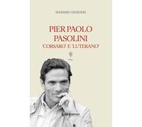 Pier Paolo Pasolini. Corsaro e luterano