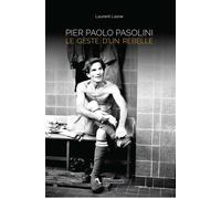 Pier Paolo Pasolini Le Geste D'Un Rebelle PRIX DU DOCUMENT SPORTIF 2016 - Laurent Lasne - Le Tiers Livre - broché - Biographie