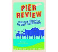 Pier Review: A Road Trip in Search of the Great British Seaside
