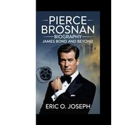 PIERCE BROSNAN BIOGRAPHY: James Bond And Beyond
