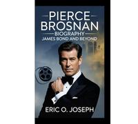 PIERCE BROSNAN BIOGRAPHY: James Bond And Beyond