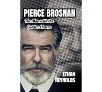 PIERCE BROSNAN: The Man with the Golden Charm