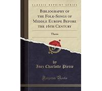 Pierce, I: Bibliography Of The Folk-Songs Of Middle Europe B