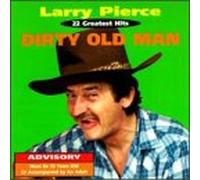Pierce, Larry - Dirty Old Man-22 Greatest Hits
