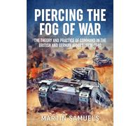 Piercing the Fog of War: The Theory and Practice of Command in the British and German Armies, 1918-1940