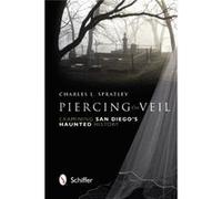 Piercing The Veil: Examining San Diego'S Haunted History (Paperback) Charles L Spratley, (Auteur)