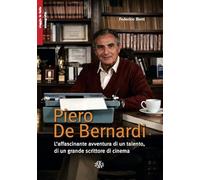 Piero De Bernardi. L'affascinante avventura di un talento, di un grande scrittore di cinema