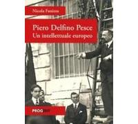 Piero Delfino Pesce. Un Intellettuale Europeo