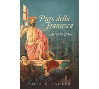 Piero Della Francesca: Artist & Man