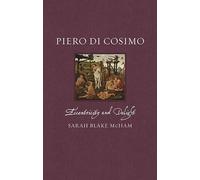 Piero Di Cosimo: Eccentricity and Delight