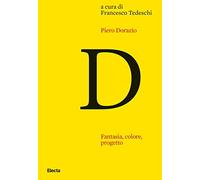 Piero Dorazio. Fantasia, colore, progetto. Riflessioni sull'opera dell'artista nel contesto dell'arte degli anni Quaranta-Sessanta