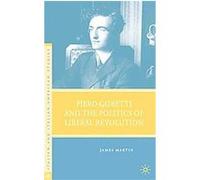 Piero Gobetti and the Politcs of Liberal Revolution, Italian and Italian American Studies James Martin (Auteur)