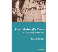 Piero Gobetti’s Turin: Modernity, Myth and Memory