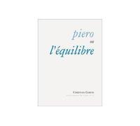 Piero ou l'équilibre - Christian Garcin - Escampette - broché - Récit