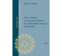 Pierre Abélard: Au tournant médiéval des philosophies antiques et modernes
