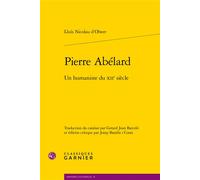 Pierre Abélard Un humaniste du XIIe siècle - Lluís Nicolau d' Olwer - Classiques Garnier - broché - Etude