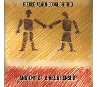 Pierre-Alain Goualch Trio - Anatomy of a Relationship [Import allemand]