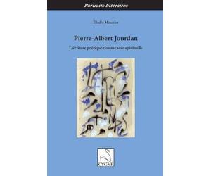 Pierre-albert jourdan : l'ecriture poetique comme voie spirituelle