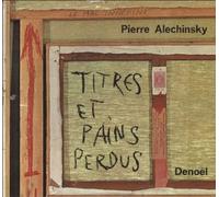 Pierre Alechinsky. Titres et pains perdus