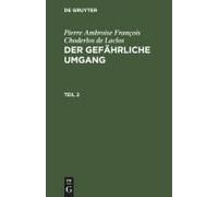 Pierre Ambroise François Choderlos De Laclos: Der Gefährliche Umgang. Teil 2