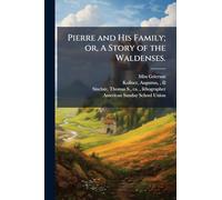 Pierre and His Family; or, A Story of the Waldenses.