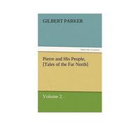 Pierre And His People, [Tales Of The Far North], Volume 2.