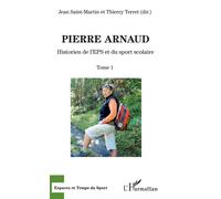 Pierre Arnaud Historien de l'EPS et du sport scolaire - Tome 1 - Jean Saint-Martin - L'harmattan - broché - Essai