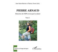 Pierre Arnaud - Tome 1, Historien De L'eps Et Du Sport Scolaire