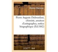 Pierre Auguste Dubrunfaut, chimiste, amateur d'autographes Etienne Charavay (Auteur)
