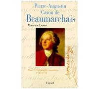 Pierre-Augustin Caron De Beaumarchais - Tome 1, L'irrésistible Ascension (1732-1774)