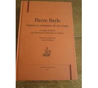 Pierre Bayle, Témoin Et Conscience De Son Temps - Un Choix D'articles Du Dictionnaire Historique Et Critique