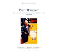 Pierre Beregovoy - Une Volonté De Réforme Au Service De L'économie 1984-1993