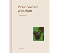 Pierre Bonnard et ses chiens - Stéphane Guégan - Norma - relié - Beau livre