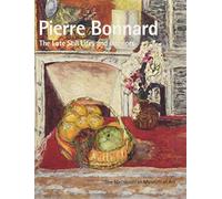 Pierre Bonnard: The Late Still Lifes and Interiors
