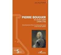 Pierre Bouguer: Un savant oublié (1698-1758) De la forme de la Terre à la construction navale et aux lois de l'optique