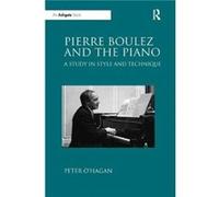 Pierre Boulez and the Piano by Peter OHagan Inconnu (Auteur)