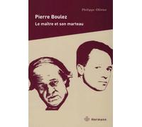 Philippe Olivier – Pierre Boulez : Le maître et son marteau – Biographie – Broché