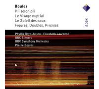 Pierre Boulez : Pi selon pli - Le Visage nuptial - Le Soleil des eaux - Figures, Doubles, Prismes